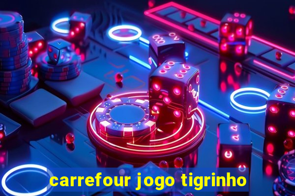 carrefour jogo tigrinho