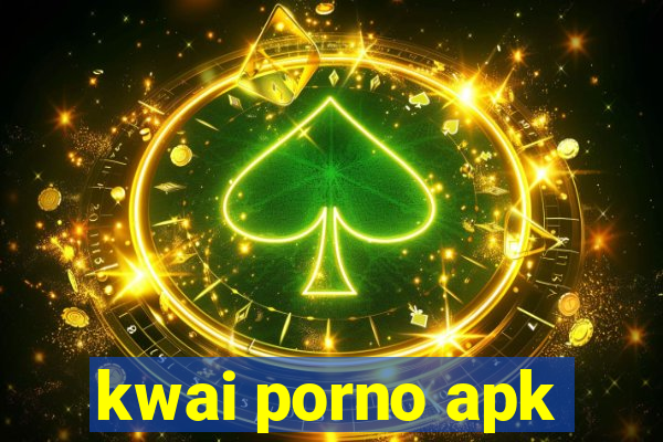 kwai porno apk