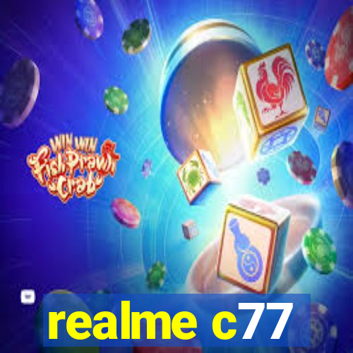 realme c77