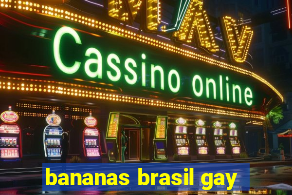 bananas brasil gay