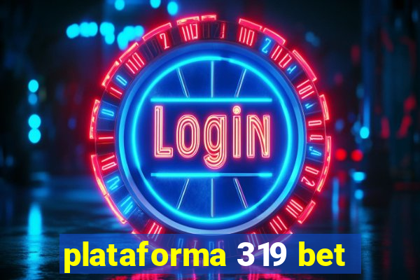 plataforma 319 bet