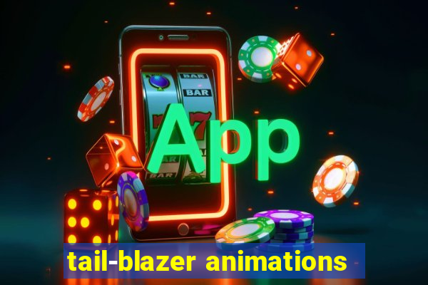 tail-blazer animations