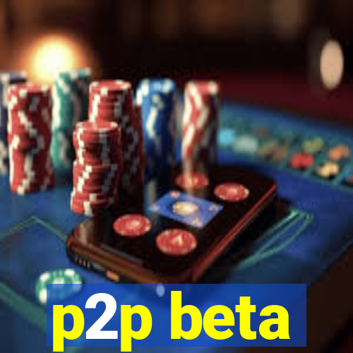 p2p beta