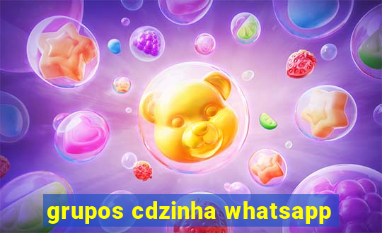 grupos cdzinha whatsapp