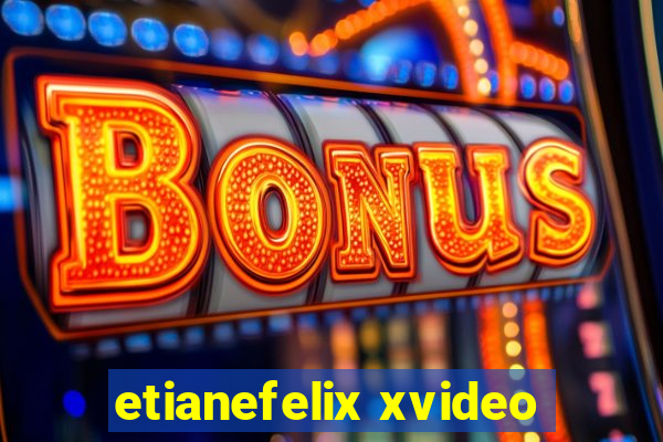 etianefelix xvideo