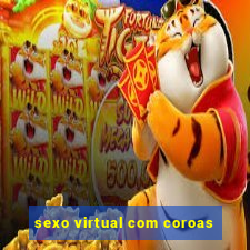 sexo virtual com coroas