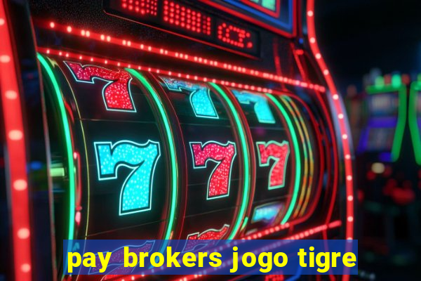 pay brokers jogo tigre