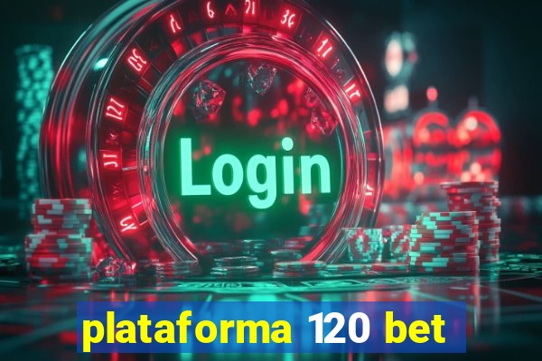 plataforma 120 bet