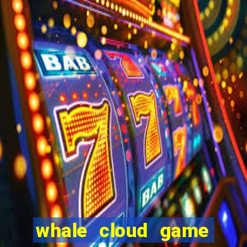 whale cloud game site oficial