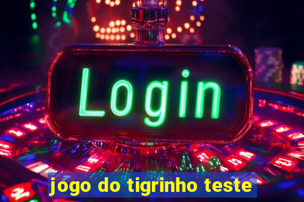 jogo do tigrinho teste