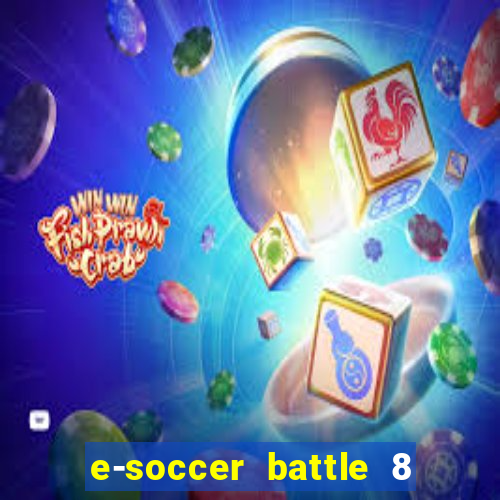 e-soccer battle 8 minutos tabela