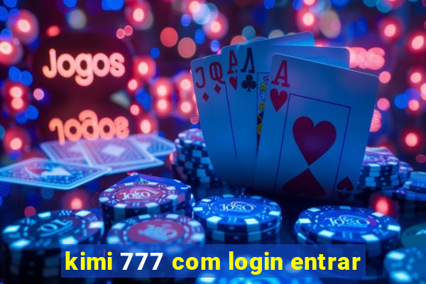 kimi 777 com login entrar