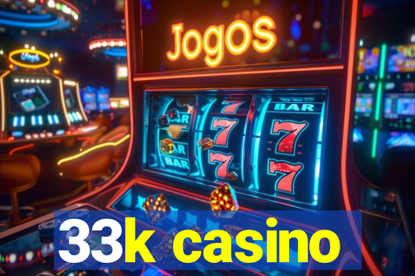 33k casino