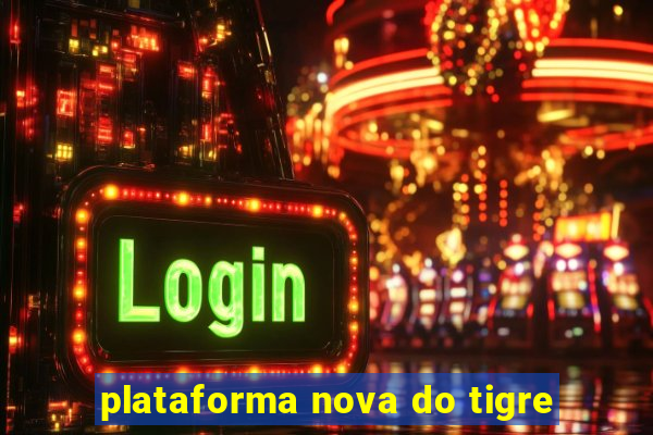 plataforma nova do tigre