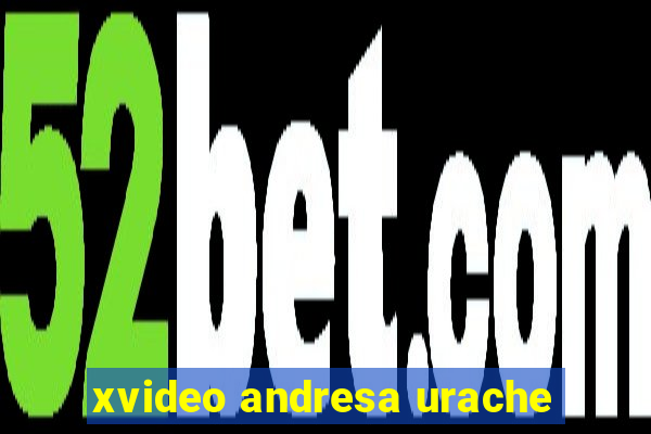 xvideo andresa urache