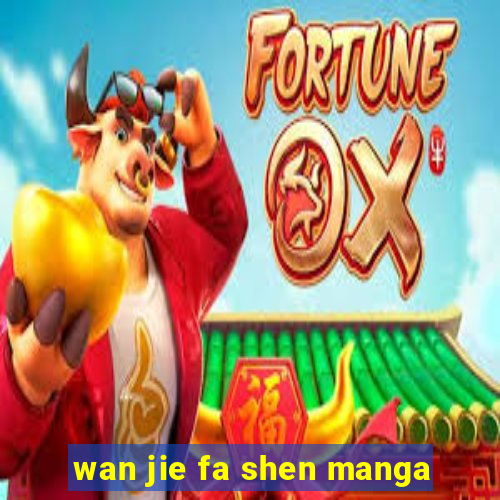 wan jie fa shen manga