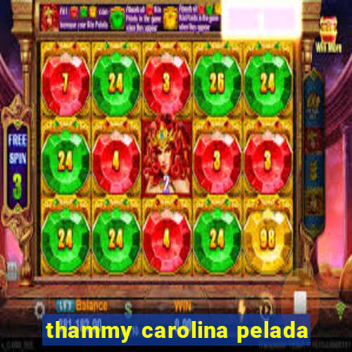 thammy carolina pelada