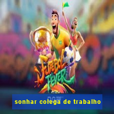 sonhar colega de trabalho