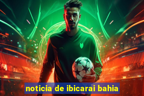 noticia de ibicarai bahia