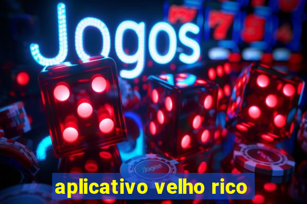 aplicativo velho rico