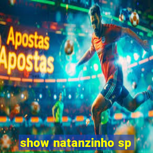 show natanzinho sp