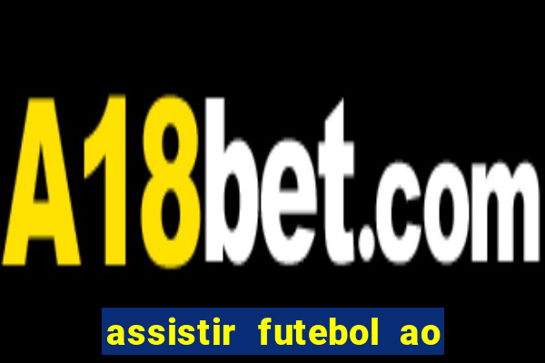 assistir futebol ao vivo multi multicanal