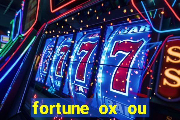 fortune ox ou fortune tiger