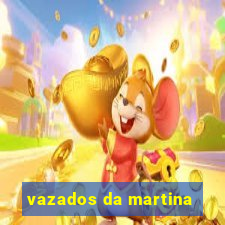 vazados da martina