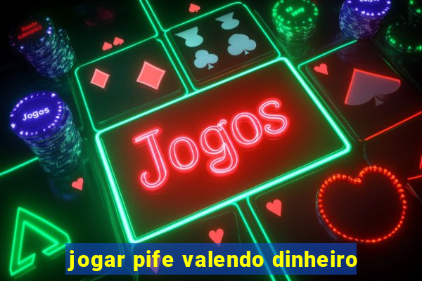 jogar pife valendo dinheiro