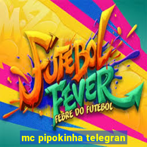 mc pipokinha telegran