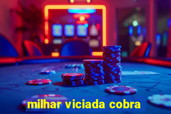 milhar viciada cobra