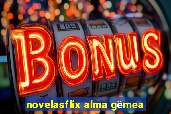 novelasflix alma gêmea