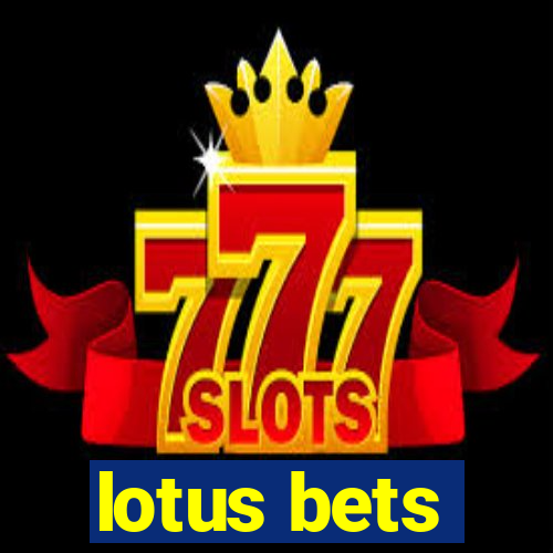 lotus bets