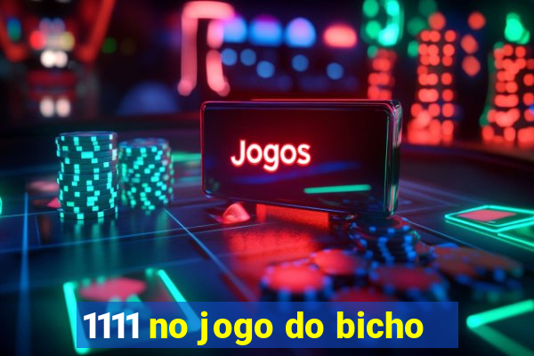 1111 no jogo do bicho