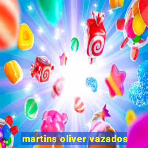 martins oliver vazados