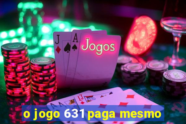 o jogo 631 paga mesmo