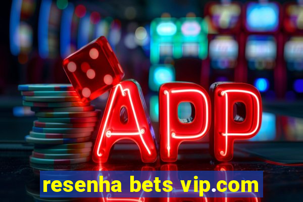 resenha bets vip.com