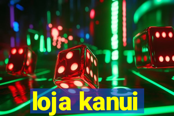 loja kanui