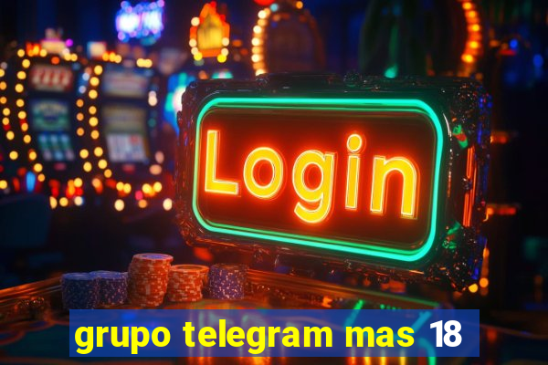 grupo telegram mas 18