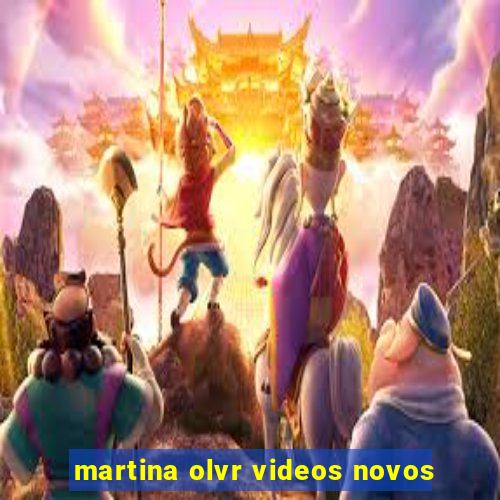 martina olvr videos novos