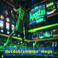 desdobramento mega sena 18 dezenas