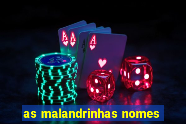 as malandrinhas nomes