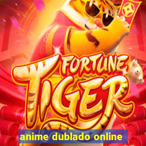 anime dublado online