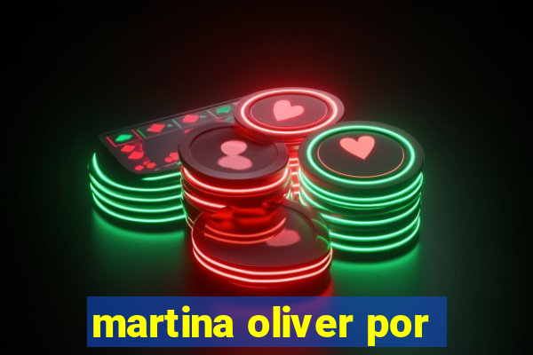 martina oliver por