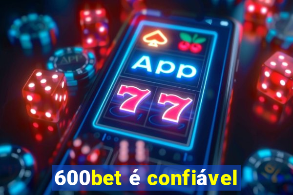 600bet é confiável