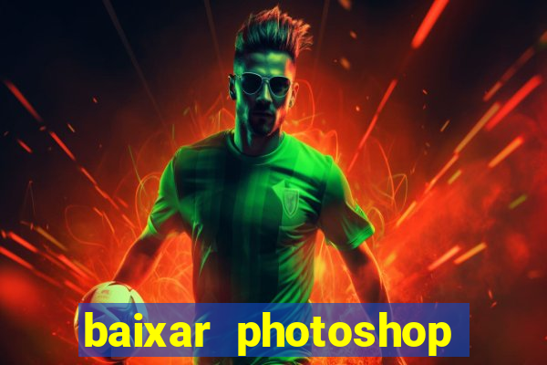 baixar photoshop beta crackeado