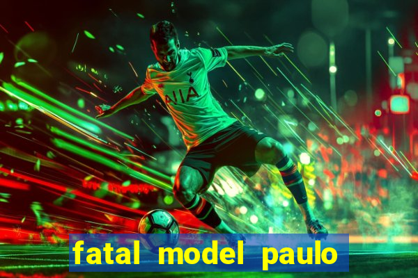 fatal model paulo afonso bahia