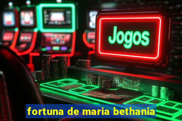 fortuna de maria bethania