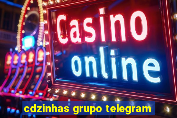 cdzinhas grupo telegram