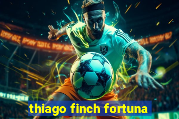 thiago finch fortuna